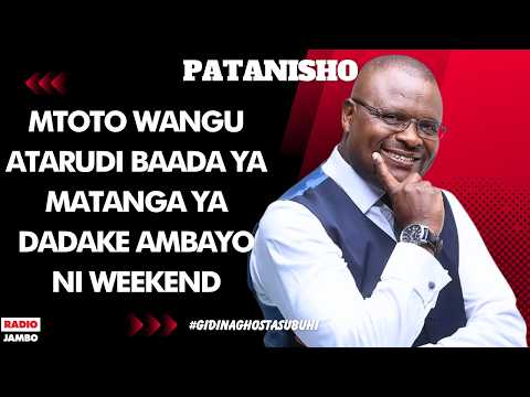 PATANISHO - MTOTO WANGU ATARUDI BAADA YA MATANGA YA DADAKE AMBAYO NI WEEKEND-MAMA SALOME.